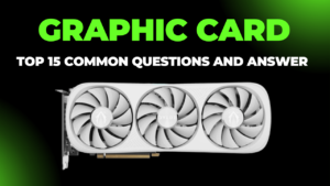 Graphic-Card-Top-15-Common-Questions-and-Answer