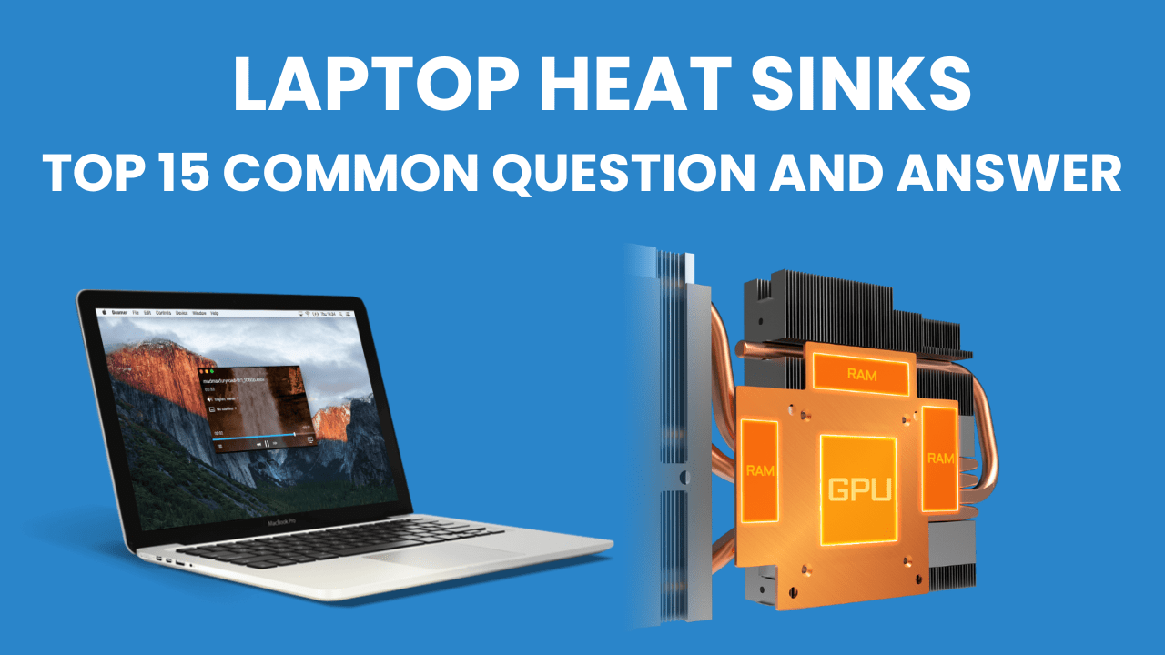 Laptop-Heat-Sink-Top-15-Common- Questions-and-Answer